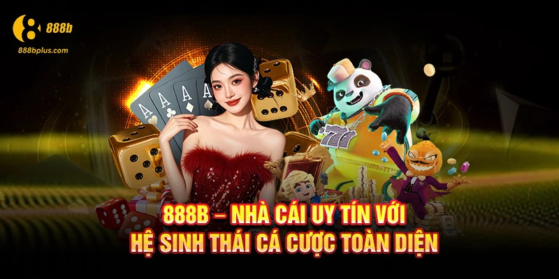 888b - Nhà cái uy tín hàng đầu với hệ sinh thái cá cược toàn diện