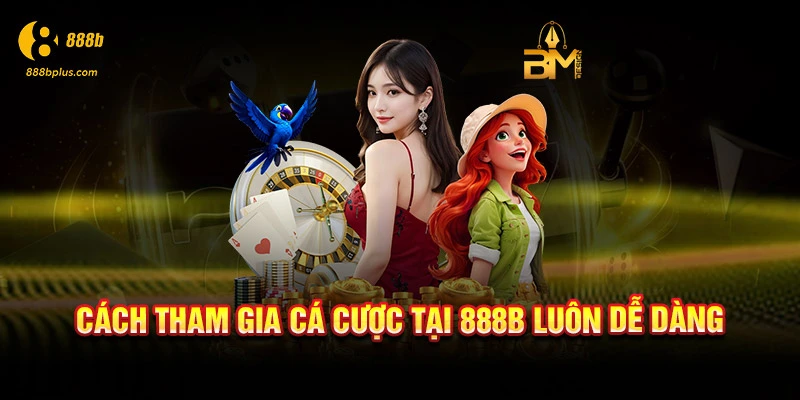 Cách tham gia cá cược tại 888b luôn dễ dàng