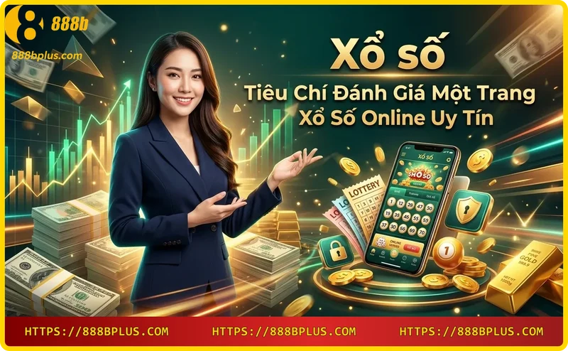 Bốn tiêu chí đánh giá nhà cái xổ số online uy tín