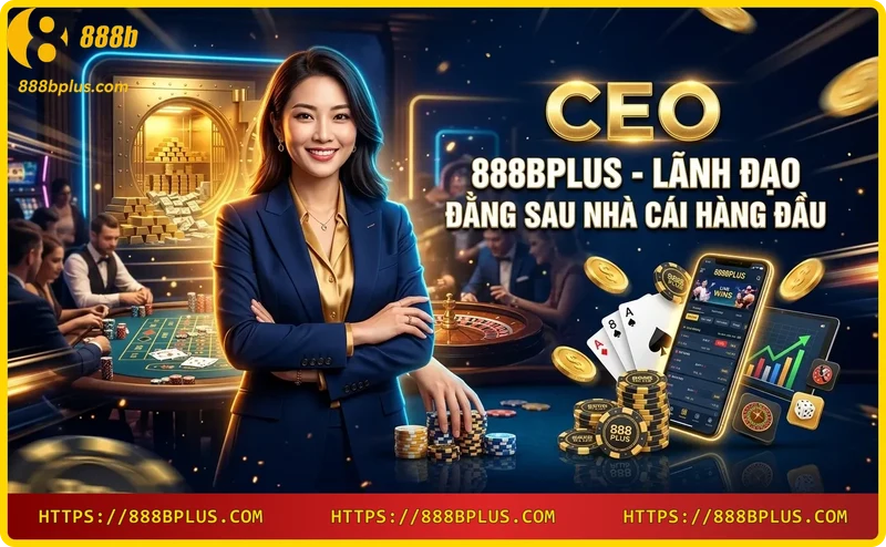 CEO 888BPLUS - Tầm nhìn chiến lược và lãnh đạo