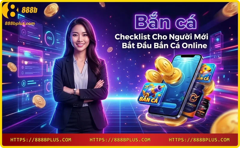 Checklist các bước đăng ký và chơi bắn cá online 888B