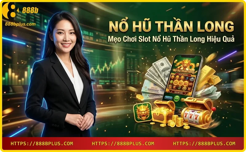 chien-luoc-quan-ly-von-va-meo-choi-no-hu-than-long-hieu-qua Chiến lược quản lý vốn và mẹo chơi Nổ Hũ Thần Long hiệu quả