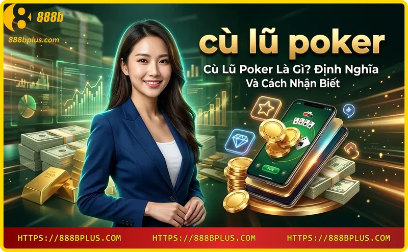 Cù lũ poker là sự kết hợp giữa một bộ ba và một đôi