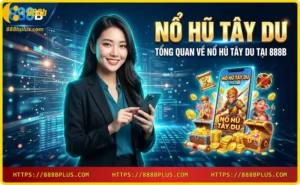 Game Nổ hũ Tây Du tại 888B tái hiện sinh động thế giới Tây Du Ký