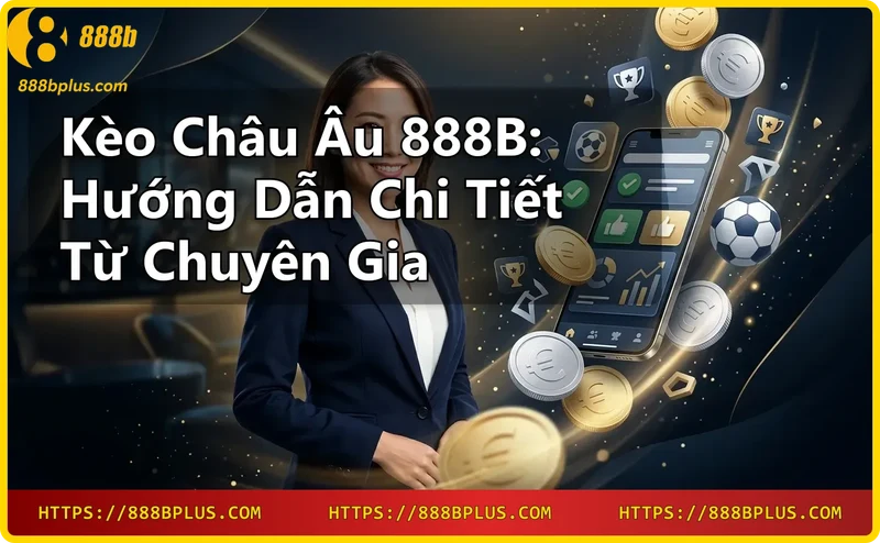 Giải thích kèo châu Âu với ba cửa cược 1, X, 2 tại 888B