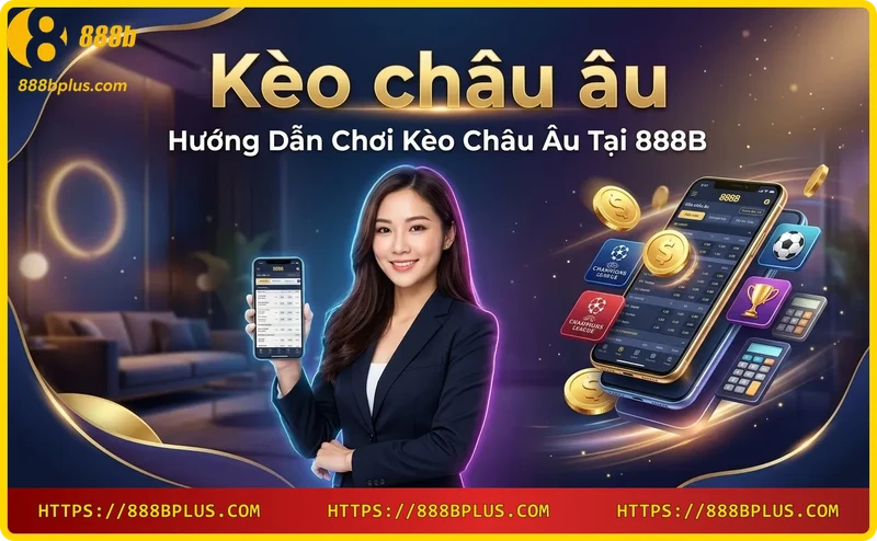 Hướng dẫn đặt cược kèo châu Âu trực tuyến tại 888B qua ứng dụng di động