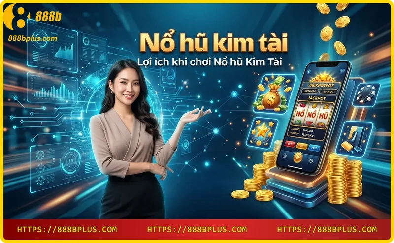 Jackpot lớn từ Nổ hũ Kim Tài tại 888B