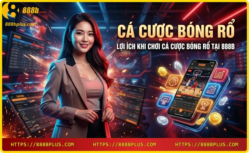 Lợi ích cá cược bóng rổ tại 888B