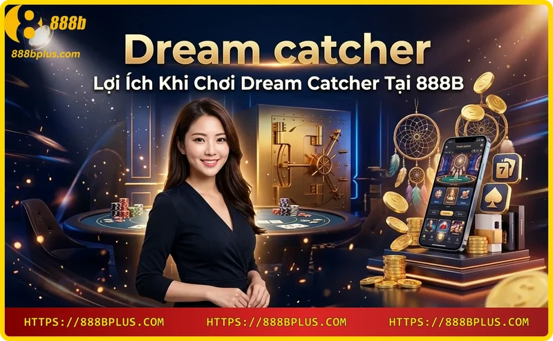 Lợi ích khi chơi Dream Catcher cùng 888B