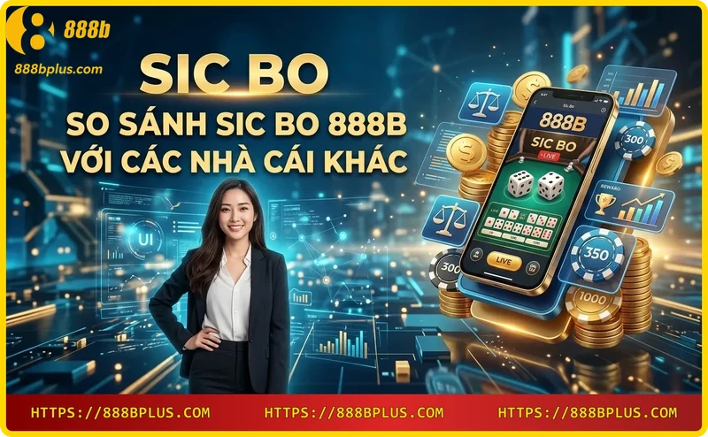 so-sanh-trai-nghiem-sic-bo-tai-888b-va-nha-cai-khac So sánh trải nghiệm Sic Bo tại 888B và nhà cái khác