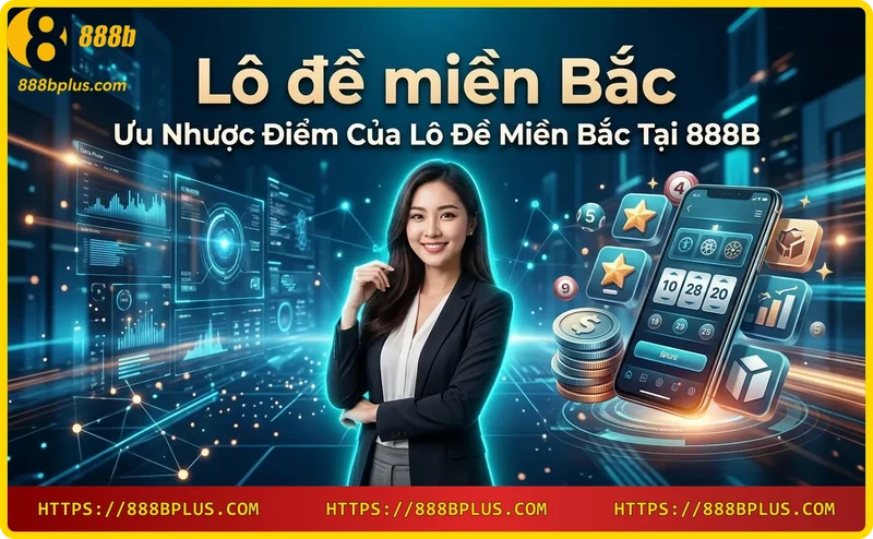 uu-va-nhuoc-diem-khi-choi-lo-de-mien-bac-tai-888b Ưu và nhược điểm khi chơi lô đề miền Bắc tại 888B